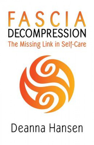Könyv Fascia Decompression: The missing link in self-care Deanna Hansen