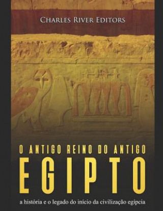 Carte O antigo reino do antigo Egito: a história e o legado do início da civilizaç?o egípcia Charles River Editors