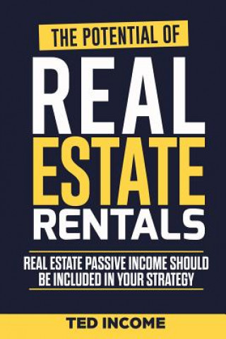 Carte The Potential of real estate rentals: Real estate passive income shoud be included in your strategy Ted Income