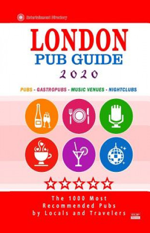 Kniha London Pub Guide 2020: The 1000 Most Recommended Bars and Pubs in London, England (Pub Guide 2020) Richard M Newman