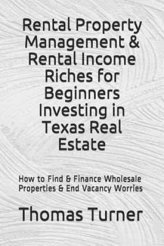 Kniha Rental Property Management & Rental Income Riches for Beginners Investing in Texas Real Estate Thomas Turner