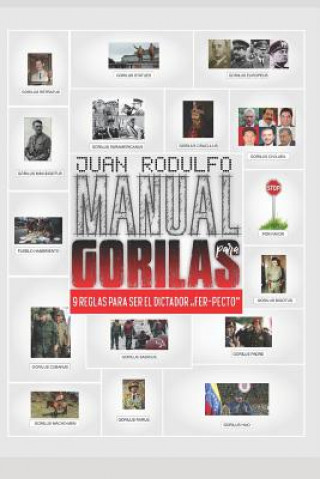 Könyv Manual para Gorilas: 9 Reglas para ser el Dictador "Fer-pecto" Juan Rodulfo