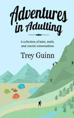 Kniha Adventures in Adulting: A collection of tales, trails, and crucial conversations Shannon Guinn