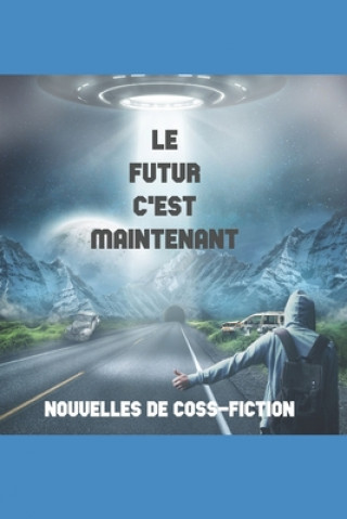 Livre Le futur c'est maintenant: Nouvelles de Coss-fiction Classe Vp/3