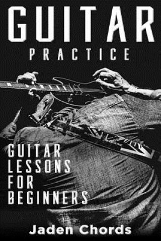 Könyv Guitar Practice: Guitar Lessons for Beginners Jaden Chords