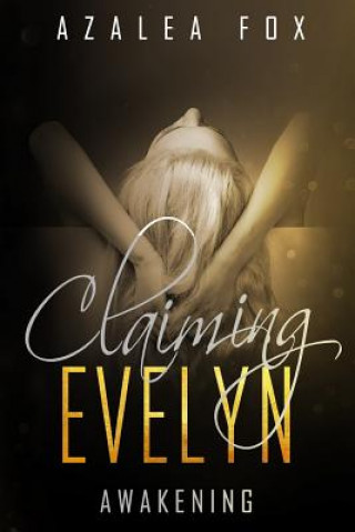 Carte Claiming Evelyn - Awakening: Book 2 in the Claiming Evelyn Dark Romance Series Skylight Editorial