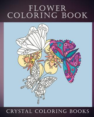 Kniha Flower Coloring Book: 30 Beautiful Doodle Style Hand Drawn Stress Relief Coloring Pages. Each Page Has A Pretty Flower And Bird Or Garden Cr Crystal Coloring Books