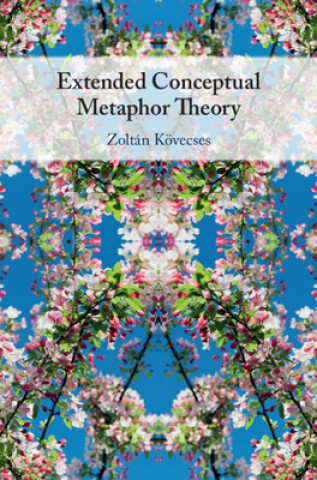 Kniha Extended Conceptual Metaphor Theory Zoltan (Eotvos Lorand University Budapest) Kovecses