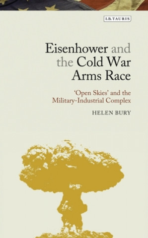 Kniha Eisenhower and the Cold War Arms Race Helen Bury