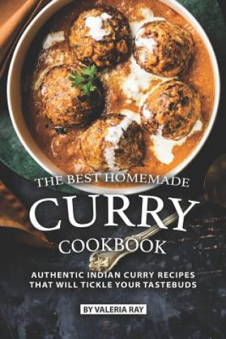 Könyv The Best Homemade Curry Cookbook: Authentic Indian Curry Recipes That Will Tickle Your Tastebuds Valeria Ray