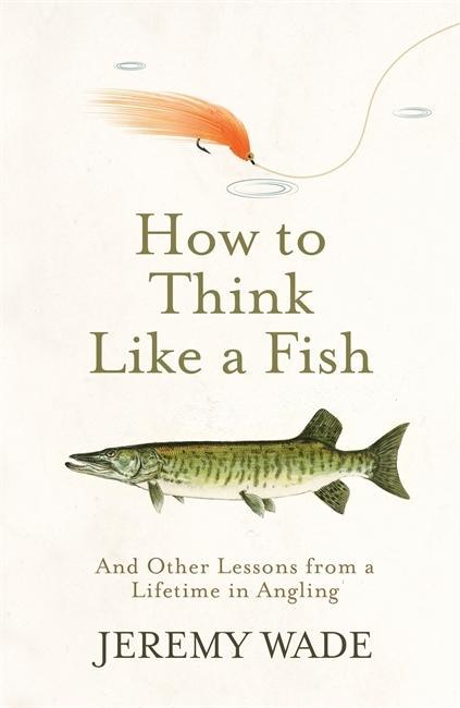 Kniha How to Think Like a Fish Jeremy Wade