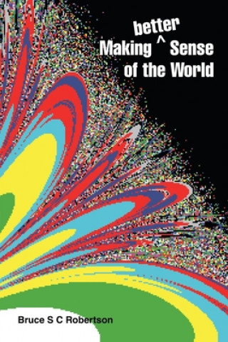 Knjiga Making Better Sense of the World Bruce S C Robertson