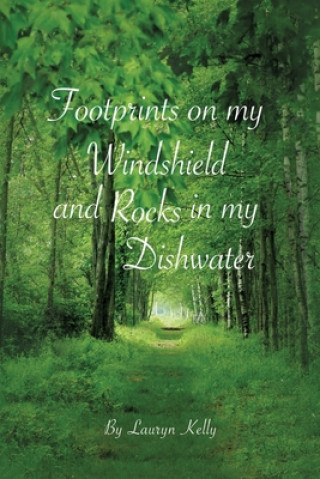 Kniha Footprints on my Windshield and Rocks in my Dishwater LAURYN KELLY
