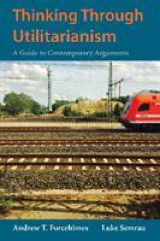 Knjiga Thinking Through Utilitarianism Andrew T. Forcehimes