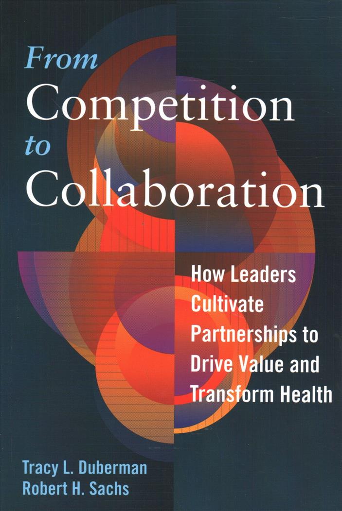 Książka From Competition to Collaboration: How Leaders Cultivate Partnerships to Drive Value and Transform Health Tracy Duberman