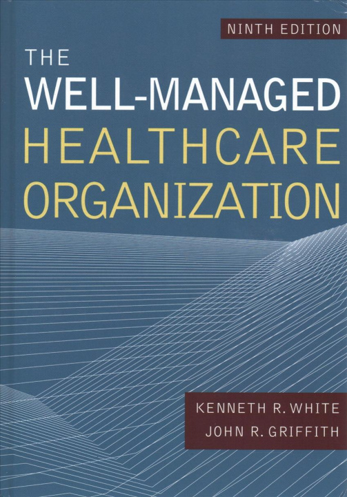 Kniha Well-Managed Healthcare Organization, Ninth Edition Kenneth White