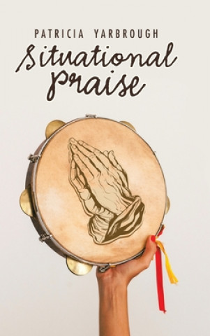 Knjiga Situational Praise PATRICIA YARBROUGH