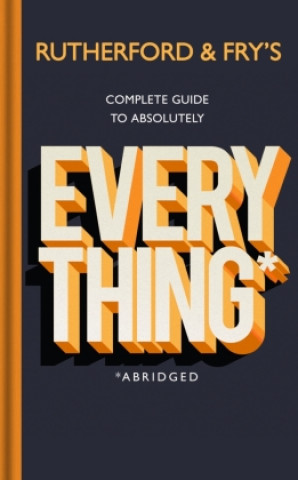 Kniha Rutherford and Fry's Complete Guide to Absolutely Everything (Abridged) Adam Rutherford