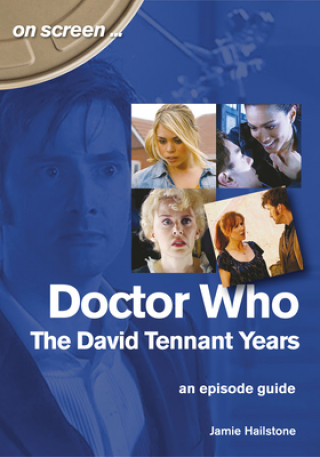 Carte Doctor Who - The David Tennant Years. An Episode Guide (On Screen) Jamie Hailstone
