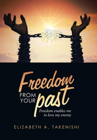 Knjiga Freedom from Your Past Takenishi Elizabeth A. Takenishi