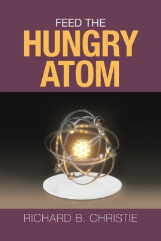 Книга Feed the Hungry Atom Christie Richard B. Christie