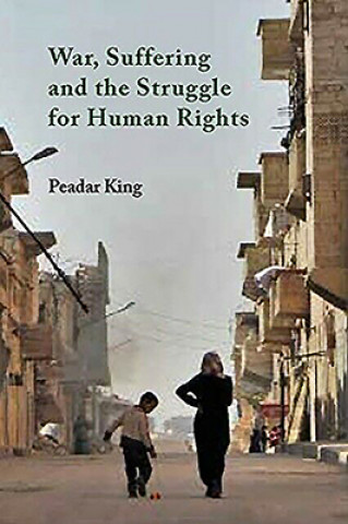 Kniha War, Suffering and the Struggle for Human Rights Peadar King