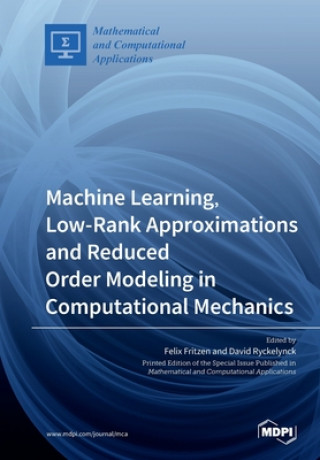 Könyv Machine Learning, Low-Rank Approximations and Reduced Order Modeling in Computational Mechanics 