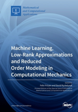 Książka Machine Learning, Low-Rank Approximations and Reduced Order Modeling in Computational Mechanics 