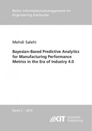 Kniha Bayesian-Based Predictive Analytics for Manufacturing Performance Metrics in the Era of Industry 4.0 