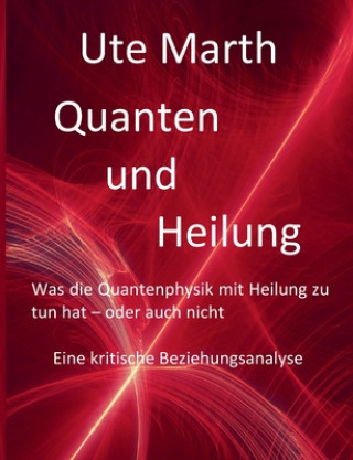 Kniha Quanten und Heilung Was die Quantenphysik mit Heilung zu tun hat - oder auch nicht 