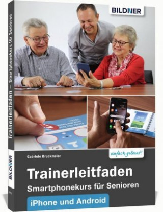 Kniha Trainerleitfaden Smartphonekurs für Senioren für IOS und Android 