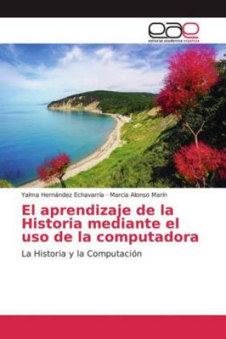 Knjiga El aprendizaje de la Historia mediante el uso de la computadora Marcia Alonso Marín