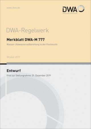 Knjiga Merkblatt DWA-M 777 Wasser-/Abwasseraufbereitung in der Fischzucht (Entwurf) 