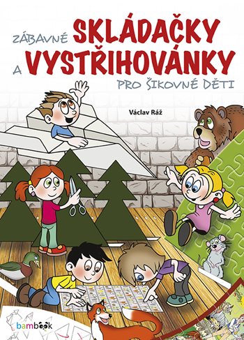 Book Zábavné skládačky a vystřihovánky pro šikovné děti Václav Ráž