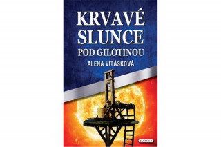 Kniha Krvavé slunce pod gilotinou Alena Vitásková