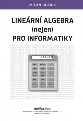 Könyv Lineární algebra (nejen) pro informatiky Milan Hladík