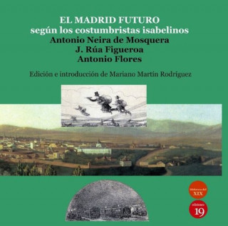 Kniha El Madrid del futuro: según los costumbristas Isabelinos A. NEIRA DE MOSQUERA