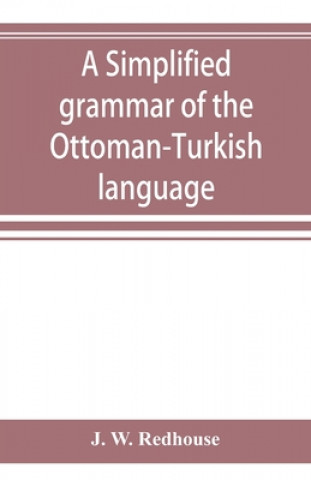 Книга simplified grammar of the Ottoman-Turkish language J. W. REDHOUSE