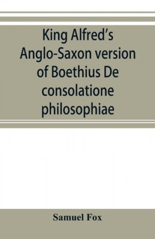 Książka King Alfred's Anglo-Saxon version of Boethius De consolatione philosophiae SAMUEL FOX