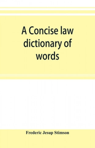 Knjiga concise law dictionary of words, phrases, and maxims FREDE JESUP STIMSON