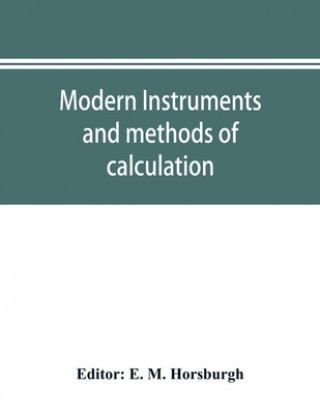 Knjiga Modern instruments and methods of calculation; a handbook of the Napier tercentenary exhibition E. M. HORSBURGH
