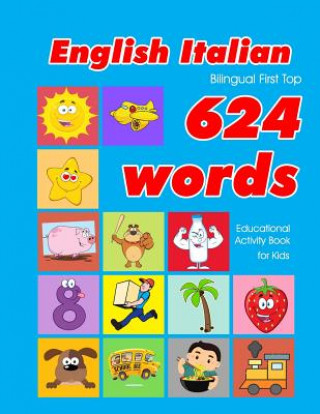 Könyv English - Italian Bilingual First Top 624 Words Educational Activity Book for Kids: Easy vocabulary learning flashcards best for infants babies toddle Penny Owens