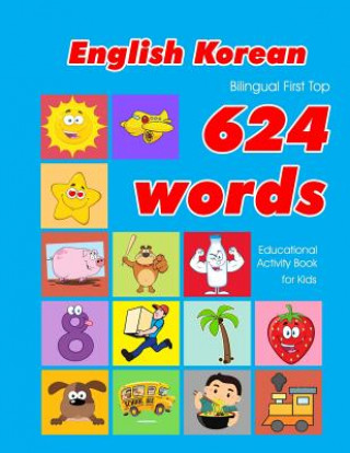 Könyv English - Korean Bilingual First Top 624 Words Educational Activity Book for Kids: Easy vocabulary learning flashcards best for infants babies toddler Penny Owens