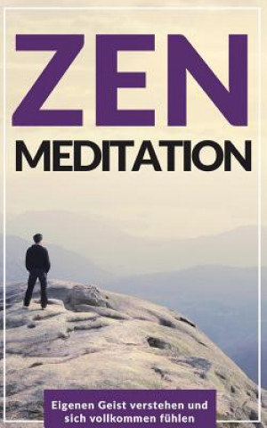 Kniha Zen Meditation: Eigenen Geist verstehen und sich vollkommen fühlen Kai Engels