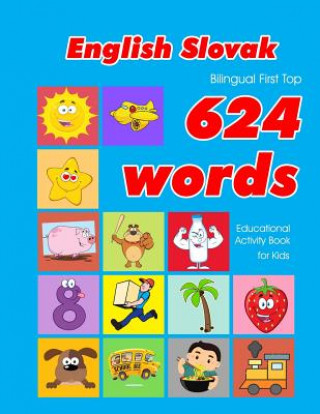 Książka English - Slovak Bilingual First Top 624 Words Educational Activity Book for Kids: Easy vocabulary learning flashcards best for infants babies toddler Penny Owens