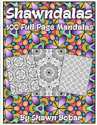 Carte Shawndalas: 100 Unique Full Page Mandalas Shawn Bobar