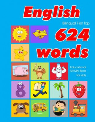Kniha English First Top 624 Words Educational Activity Book for Kids: Easy vocabulary learning flashcards best for infants babies toddlers boys girls and be Penny Owens