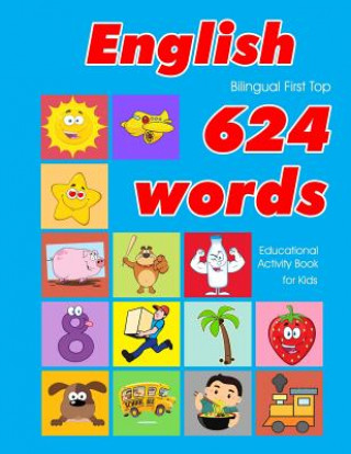 Książka English First Top 624 Words Educational Activity Book for Kids: Easy vocabulary learning flashcards best for infants babies toddlers boys girls and be Penny Owens