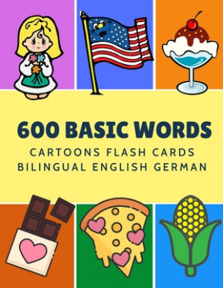 Книга 600 Basic Words Cartoons Flash Cards Bilingual English German: Easy learning baby first book with card games like ABC alphabet Numbers Animals to prac Kinder Language