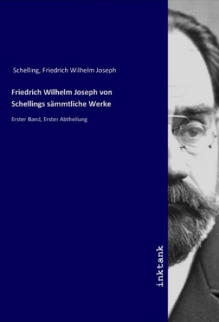 Kniha Friedrich Wilhelm Joseph von Schellings sämmtliche Werke Friedrich Wilhelm Joseph Schelling